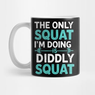 The Only Squat I'm Doing Is Diddly Squat Mug